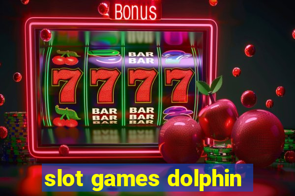 slot games dolphin