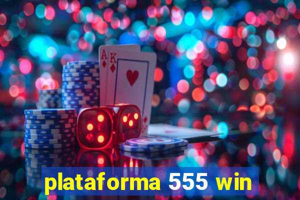 plataforma 555 win