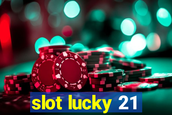 slot lucky 21