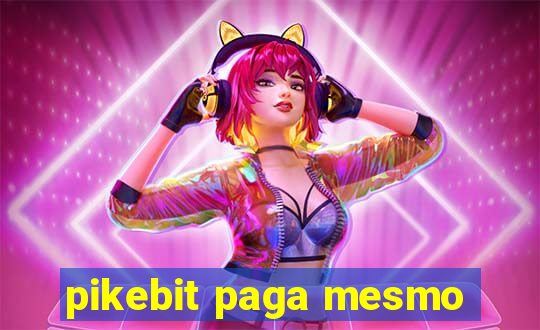 pikebit paga mesmo