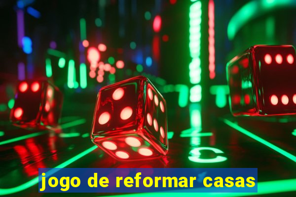 jogo de reformar casas