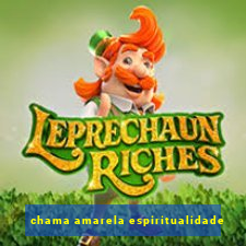 chama amarela espiritualidade