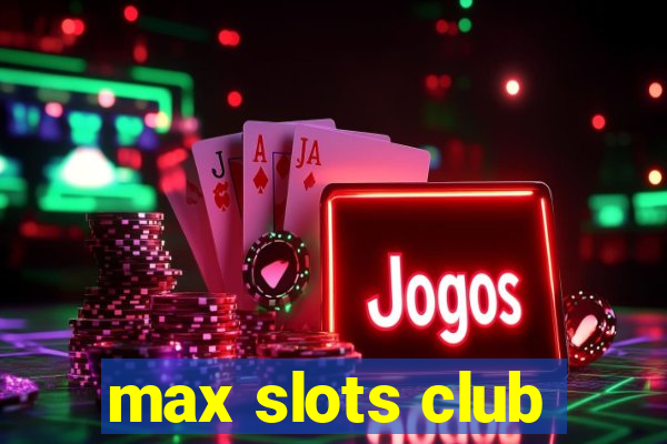 max slots club