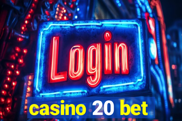 casino 20 bet