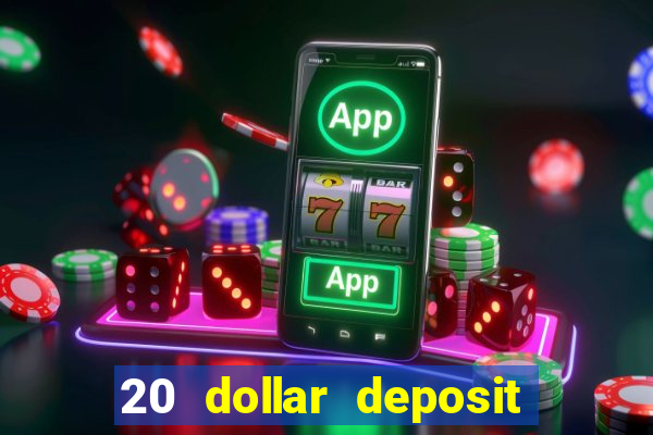 20 dollar deposit online casino