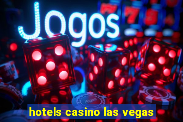 hotels casino las vegas