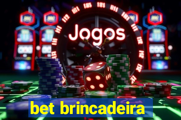 bet brincadeira