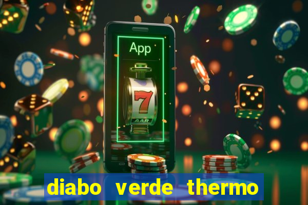 diabo verde thermo caps efeitos colaterais