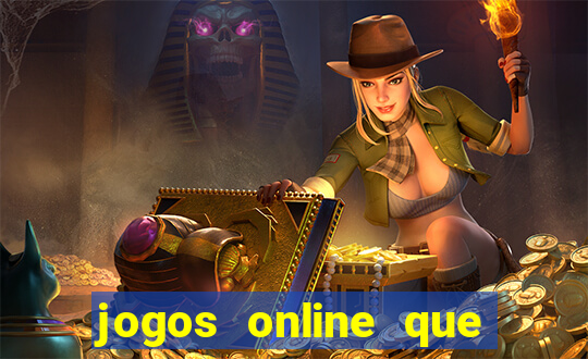 jogos online que da dinheiro