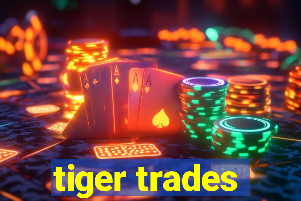 tiger trades