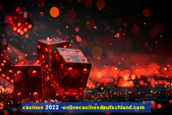 casinos 2022 -onlinecasinosdeutschland.com