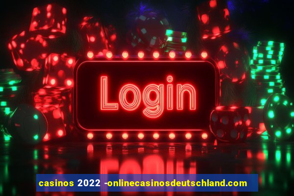 casinos 2022 -onlinecasinosdeutschland.com