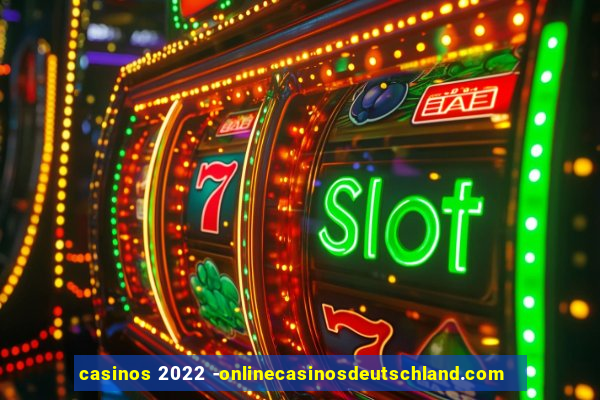 casinos 2022 -onlinecasinosdeutschland.com