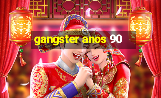 gangster anos 90