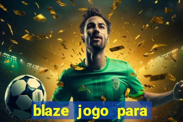 blaze jogo para ganhar dinheiro