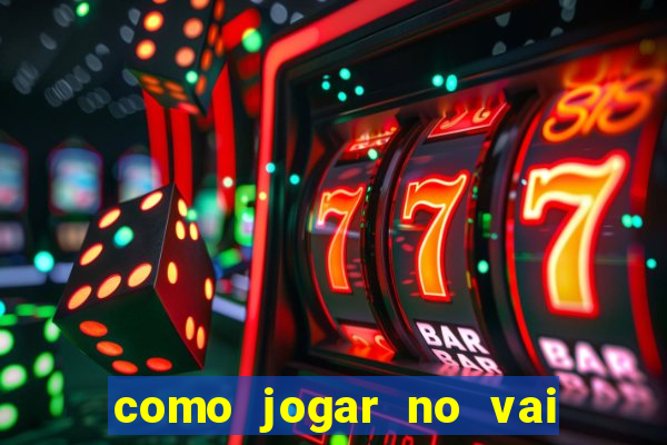 como jogar no vai de bet