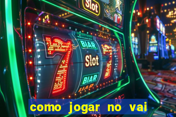 como jogar no vai de bet