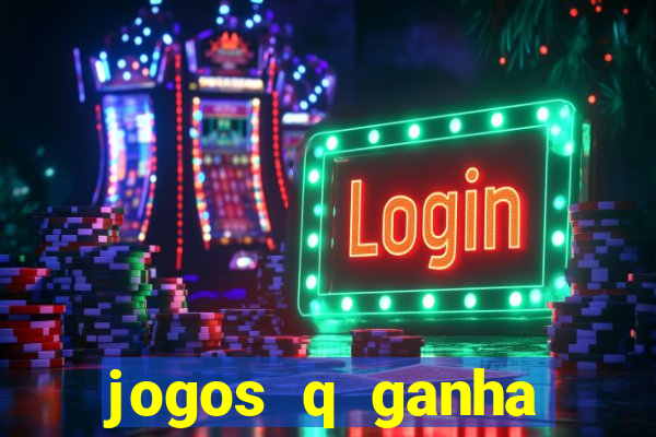 jogos q ganha dinheiro de verdade