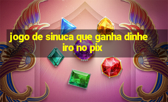 jogo de sinuca que ganha dinheiro no pix