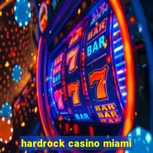 hardrock casino miami