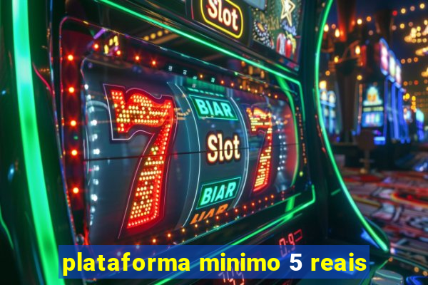 plataforma minimo 5 reais