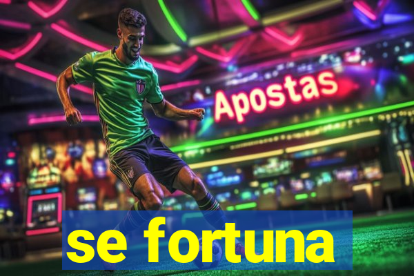 se fortuna