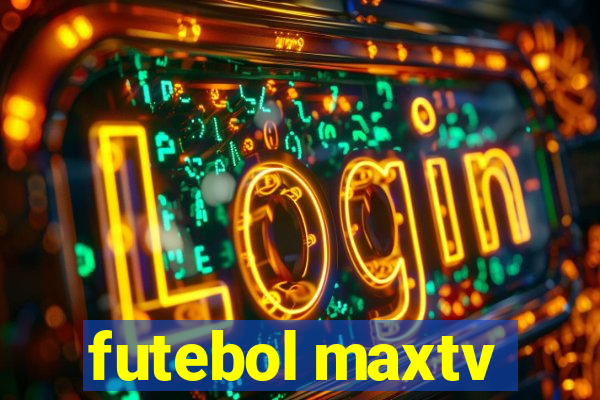 futebol maxtv