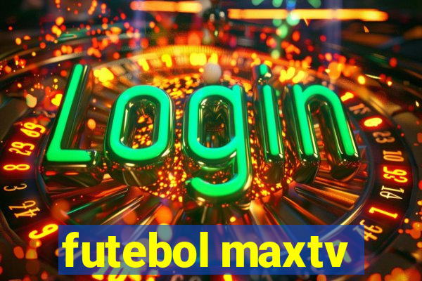 futebol maxtv