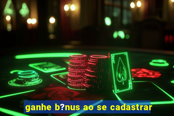 ganhe b?nus ao se cadastrar