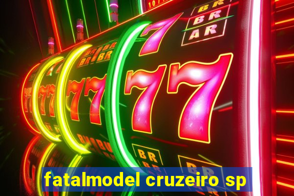 fatalmodel cruzeiro sp