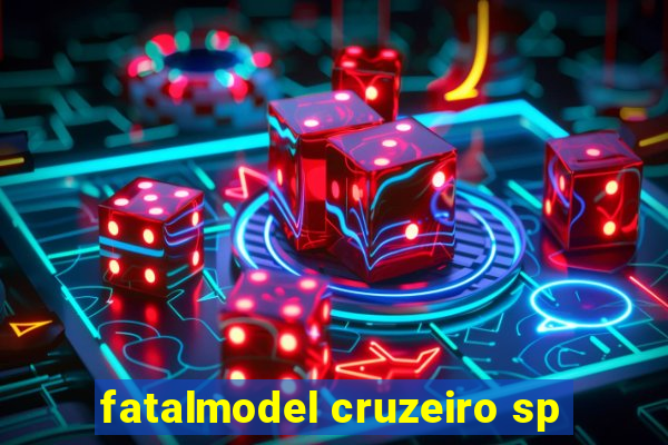 fatalmodel cruzeiro sp