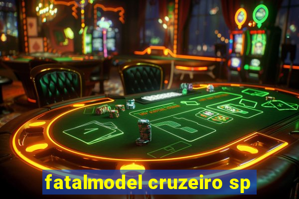 fatalmodel cruzeiro sp