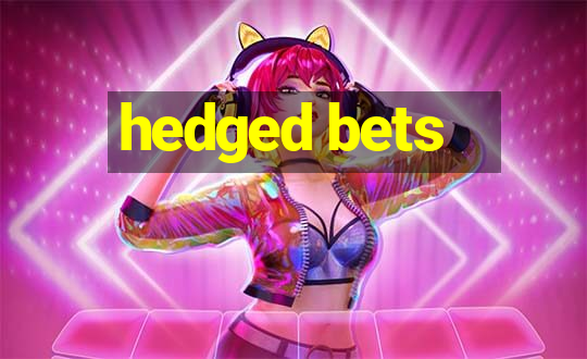 hedged bets