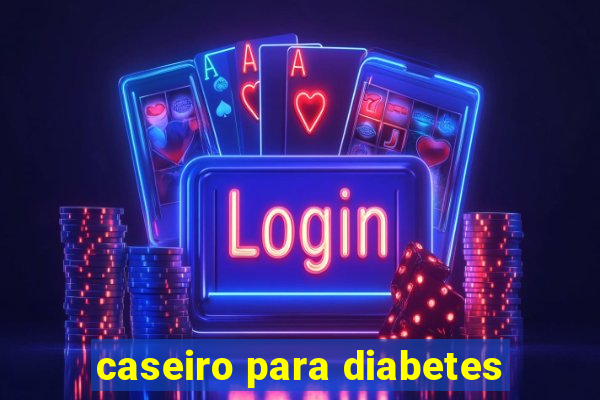 caseiro para diabetes