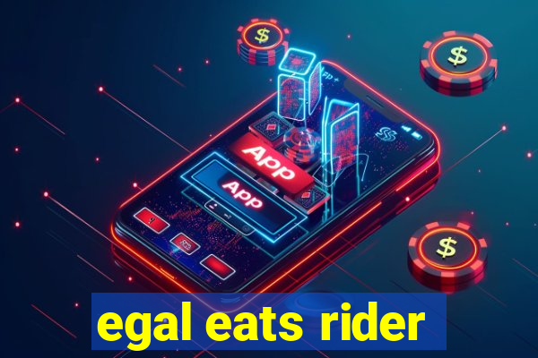 egal eats rider