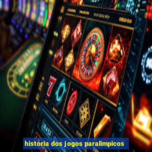 historia dos jogos paralimpicos