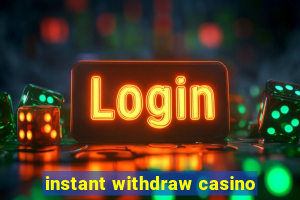 instant withdraw casino