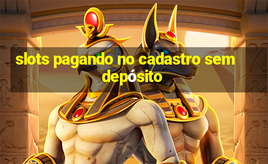 slots pagando no cadastro sem depósito