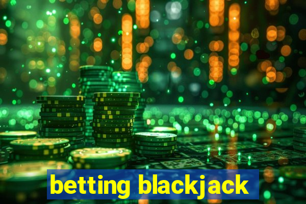 betting blackjack