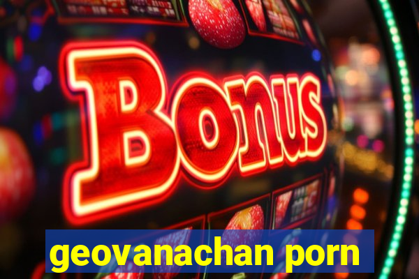 geovanachan porn