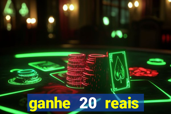 ganhe 20 reais para apostar cassino