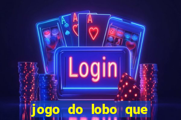 jogo do lobo que ganha dinheiro