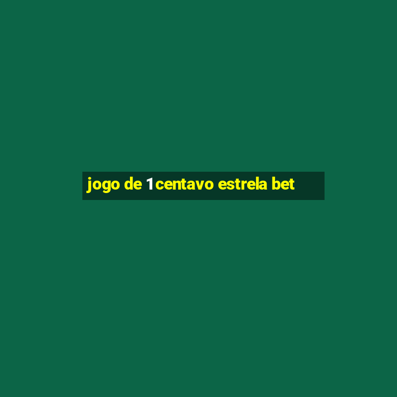 jogo de 1 centavo estrela bet