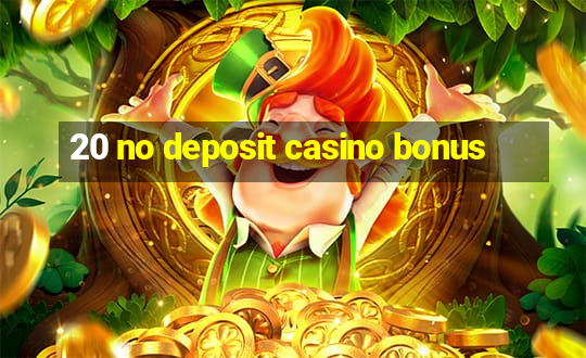 20 no deposit casino bonus