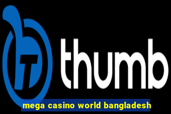 mega casino world bangladesh