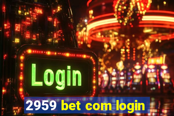 2959 bet com login