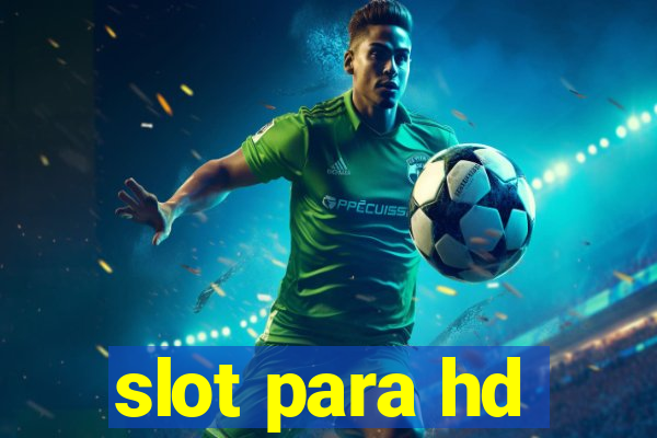 slot para hd