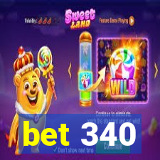 bet 340