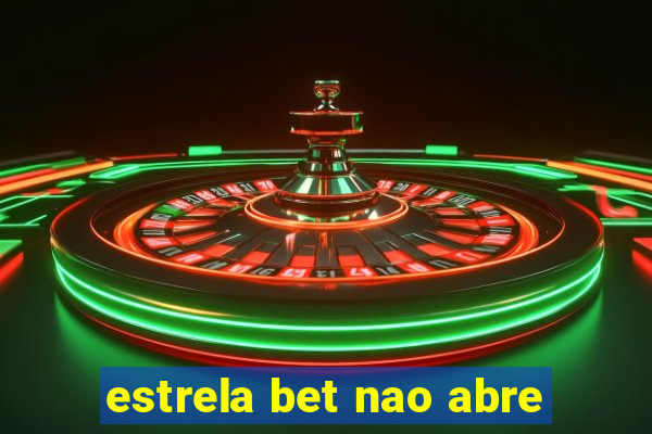 estrela bet nao abre