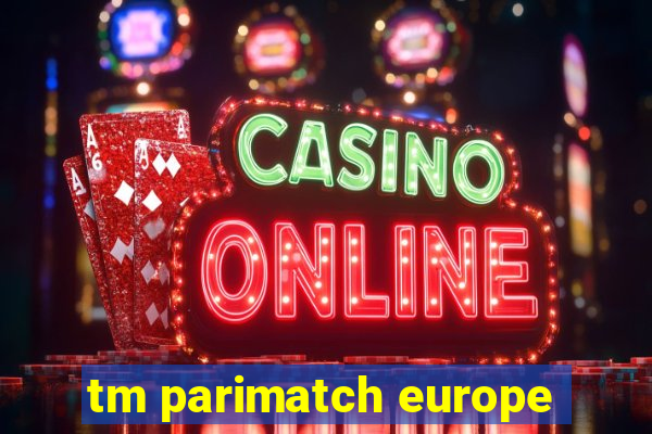 tm parimatch europe